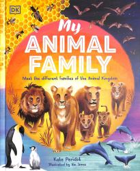 My Animal Family : Meet the Different Families of the Animal Kingdom