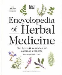 Encyclopedia of Herbal Medicine New Edition : 560 Herbs and Remedies for Common Ailments