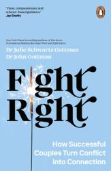 Fight Right : How Successful Couples Turn Conflict into Connection