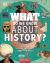 What Do We Know about History? : With 200 Amazing Questions about the Past