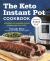 The Keto Instant Pot Cookbook : Ketogenic Diet Pressure Cooker Recipes Made Easy and Fast
