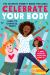 Celebrate Your Body (and Its Changes, Too!) : The Ultimate Puberty Book for Girls