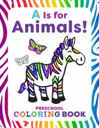 A Is for Animals! : Preschool Coloring Book