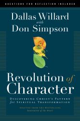 Revolution of Character : Discovering Christ's Pattern for Spiritual Transformation