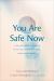 You Are Safe Now : A Survivor's Guide to Listening to Your Gut, Healing from Abuse, and Living in Freedom