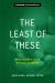 The Least of These : Practicing a Faith Without Margins
