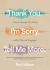 Thank You. I'm Sorry. Tell Me More : How to Change the World with 3 Sacred Sayings Thank You. I'm Sorry. Tell Me More : How to Change the World with 3 Sacred Sayings