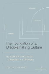 The Foundation of a Disciplemaking Culture : Building a CORE Team to Awaken a Movement