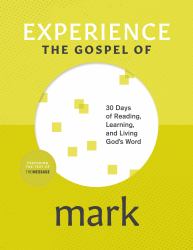 Experience the Gospel of Mark : 30 Days of Reading, Learning, and Living God's Word