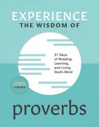 Experience the Wisdom of Proverbs : 31 Days of Reading, Learning, and Living God's Word