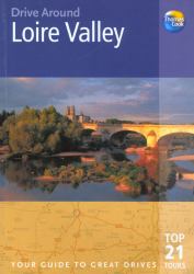 Drive Around Loire Valley : The Best of the Loire Valley, from Its Glorious Chateaux to Its Quiet Backwaters, from the Orleans of Joan of Arc to the Usse of Sleeping Beauty, and from the Vineyards of Sancerre to the Gothic Masterpiece of Chartres, with S
