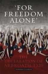 The Declaration of Arbroath, 1320 : 'For Freedom Alone'