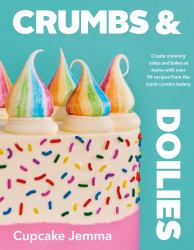 Crumbs and Doilies : Over 90 Mouth-Watering Bakes to Create at Home from YouTube Sensation Cupcake Jemma