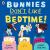 Bunnies Don't Like Bedtime!