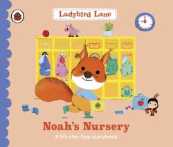 Ladybird Lane: Noah's Nursery : A Lift-The-flap Storybook