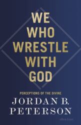 We Who Wrestle with God : Perceptions of the Divine