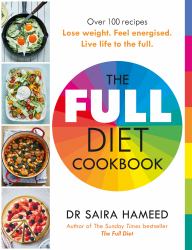 The Full Diet Cookbook : Over 100 Delicious Recipes to Lose Weight, Feel Energised and Live Life to the Full