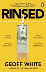 Rinsed : From Cartels to Crypto: How the Tech Industry Washes Money for the World's Deadliest Crooks