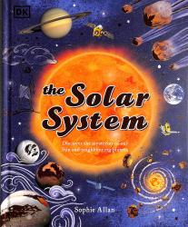 The Solar System : Discover the Mysteries of Our Sun and the Planets That Orbit It