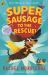 Supersausage to the Rescue! Supersausage to the Rescue!