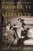 George VI and Elizabeth : The Marriage That Saved the Monarchy