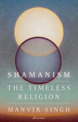 Shamanism : The Timeless Religion