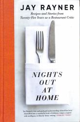 Nights Out at Home : Stories and Recipes from 25 Years As a Restaurant Critic