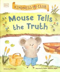 Kindness Club Mouse Tells the Truth : Join the Kindness Club As They Learn to Be Kind