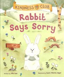 Kindness Club Rabbit Says Sorry : Join the Kindness Club As They Find the Courage to Be Kind
