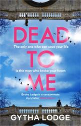 Dead to Me : The only One who can Save your Life is the Man who Broke your Heart