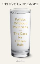 Politics Without Politicians : The Case for Citizen Rule