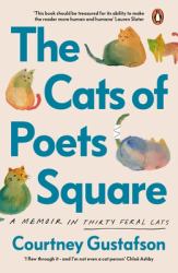 The Cats of Poets Square : A Memoir in Thirty Feral Cats