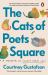 The Cats of Poets Square : A Memoir in Thirty Feral Cats