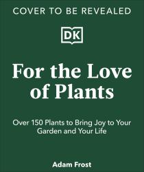 For the Love of Plants : Celebrate the Joy of Plants Every Day