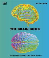 The Brain Book : A Visual Guide to Structure and Function