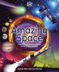 Amazing Space : The Most Incredible Features of the Known Universe