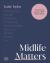 Midlife Matters : Feel Empowered and Confident Every Step of the Way Midlife Matters : Feel Empowered and Confident Every Step of the Way