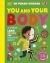 You and Your Body : A First Look Inside the Human Body You and Your Body : A First Look Inside the Human Body