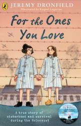 For the Ones You Love : A True Story of Sisterhood and Survival During the Holocaust