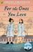 For the Ones You Love : A True Story of Sisterhood and Survival During the Holocaust