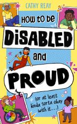 How to Be Disabled and Proud : (or at Least Kinda Sorta Okay with It)
