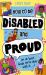How to Be Disabled and Proud : (or at Least Kinda Sorta Okay with It)
