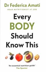 Every Body Should Know This : The Science of Eating for a Lifetime of Health