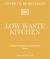 Low Waste Living : Recipes to Reduce Waste and Live Life Sustainably