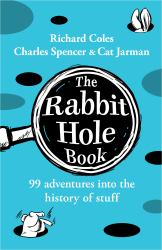 The Rabbit Hole Book : 99 Adventures into the History of Stuff