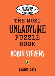 The Detective Society Presents: The Most Unladylike Puzzle Book
