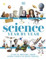 Science Year by Year : A Visual History - from Stone Tools to Space Travel