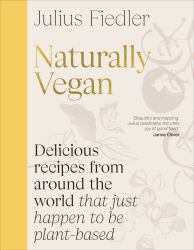 Naturally Vegan : Traditional Plant-Based Home Cooking from Around the World