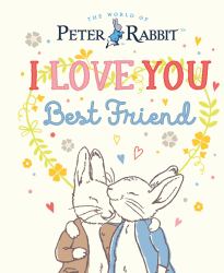 Peter Rabbit I Love You Best Friend : Peter Rabbit I Lov (Picture Book)