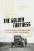 The Golden Fortress : California's Border War on Dust Bowl Refugees The Golden Fortress : California's Border War on Dust Bowl Refugees